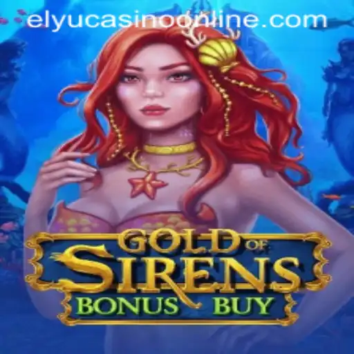 Explore the New Sensation: GoldofSirensBonusBuy at Elyu Casino