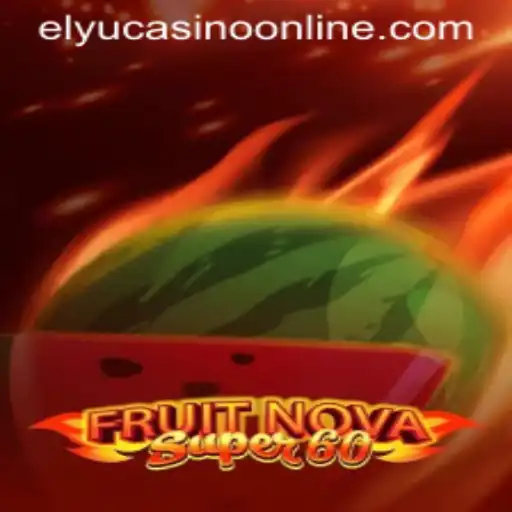 Exploring FruitNovaSuper60 at Elyu Casino: A Comprehensive Guide
