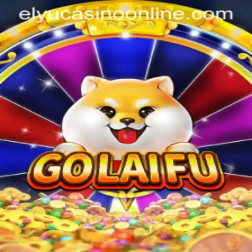 Discovering GoLaiFu: The Changing Face of Elyu Casino